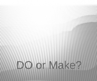 Do or Make?