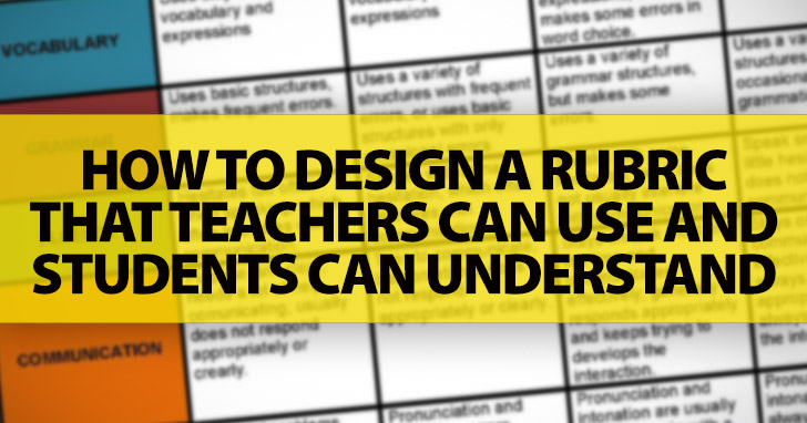How To Design A Rubric That Teachers Can Use And Students Can Understand