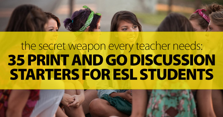 35 Print And Go Discussion Starters For ESL Students: The Secret Weapon Every Teacher Needs