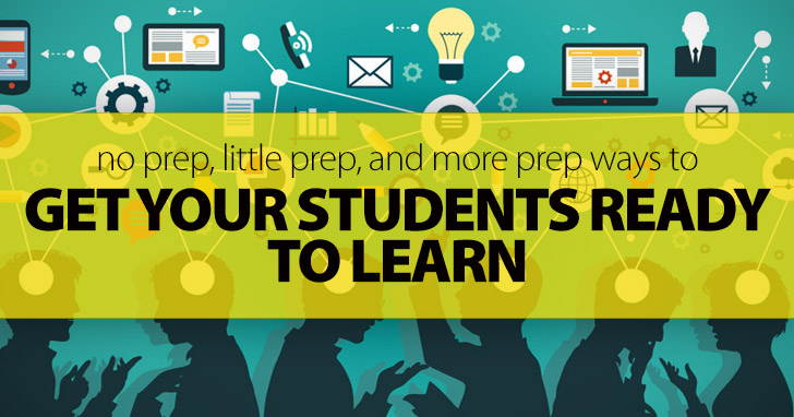 No Prep, Little Prep, and More Prep Ways to Get Your Students Ready to Learn