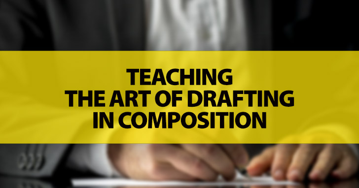 Teaching the Art of Drafting in Composition