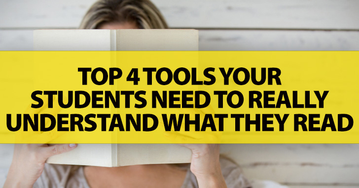 Top 4 Tools Your Students Need to Really Understand What They Read