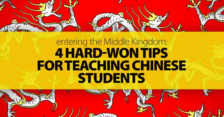 Entering the Middle Kingdom: 4 Hard-Won Tips for Teaching Chinese Students