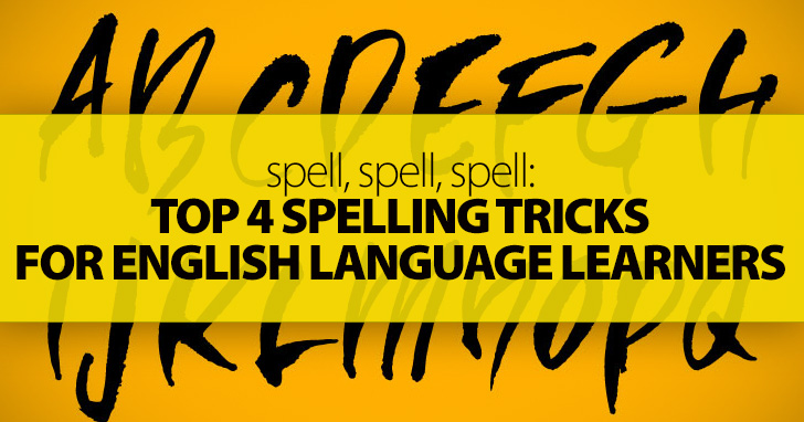 Top 4 Spelling Tricks for English Language Learners