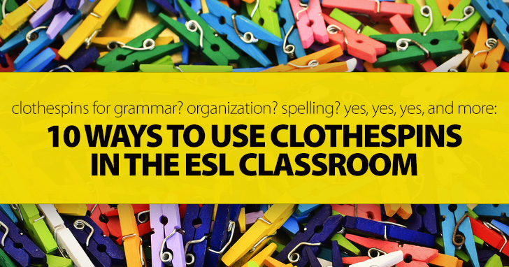 Clothes Pins For Grammar? Organization? Spelling?: Yes, Yes, Yes, And More! 10 Ways To Use Clothespins In The ESL Classroom
