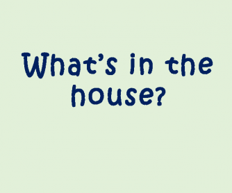 What's in the House?