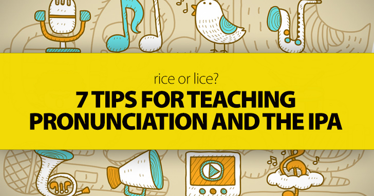 Rice or Lice? 7 Tips for Teaching Pronunciation and the IPA