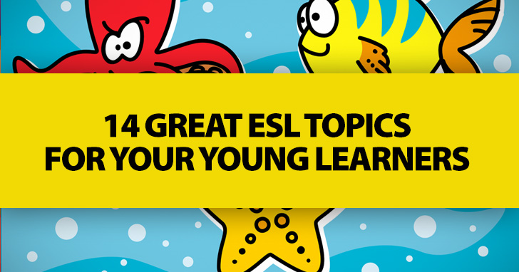 14 Great ESL Topics for Your Young Learners