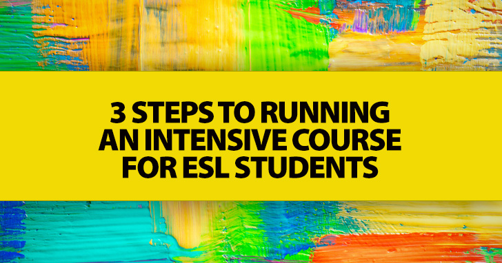 3 Steps to Running an Intensive Course for ESL Students