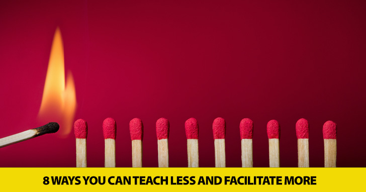 8 Ways You Can Teach Less and Facilitate More