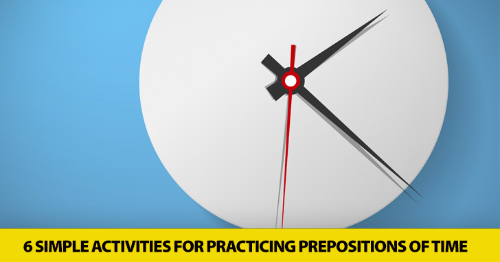 In, At, or On? 6 Simple Activities for Practicing Prepositions of Time
