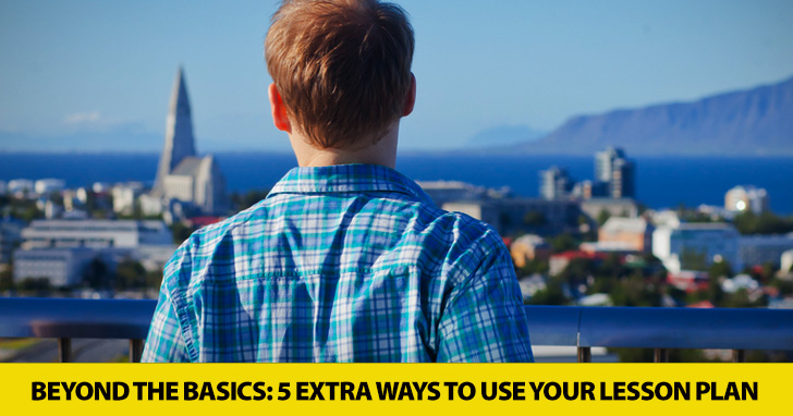 Beyond the Basics: 5 Extra Ways to Use Your Lesson Plan