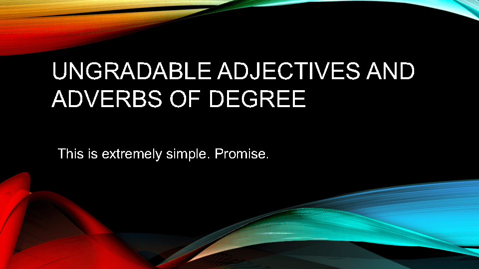 non-gradable-ungradable-adjectives