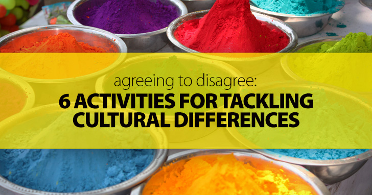 Agreeing to Disagree: 6 Activities for Tackling Cultural Differences