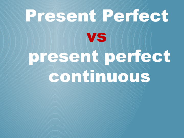 present-perfect-vs-present-perfect-continuous