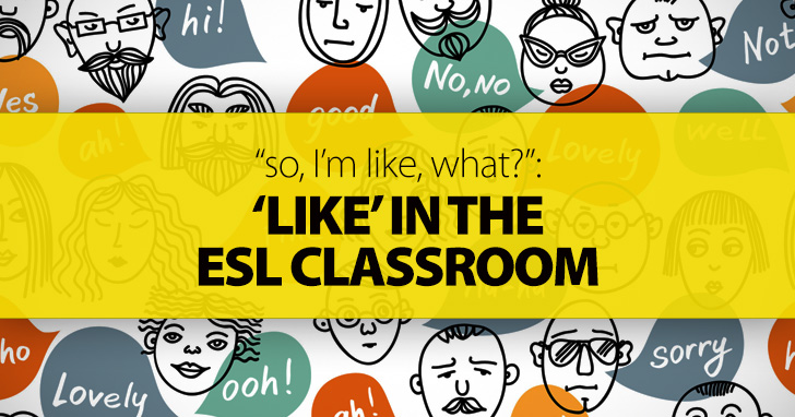 “So, I’m Like, What?”: ‘Like’ in the ESL Classroom