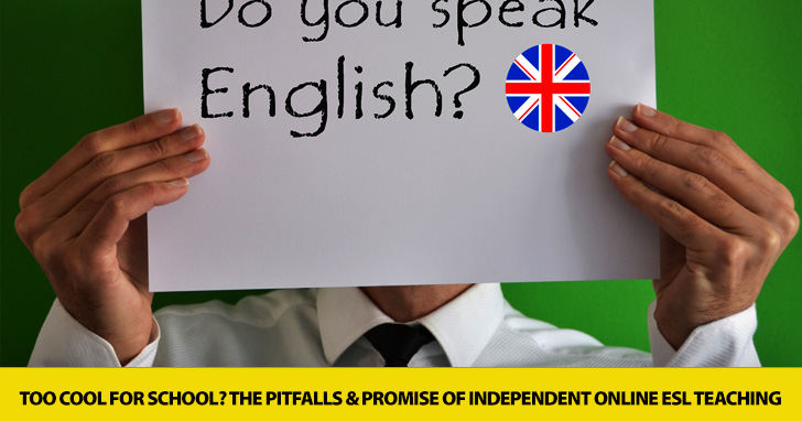 Too Cool for School? The Pitfalls and Promise of Independent Online ESL Teaching