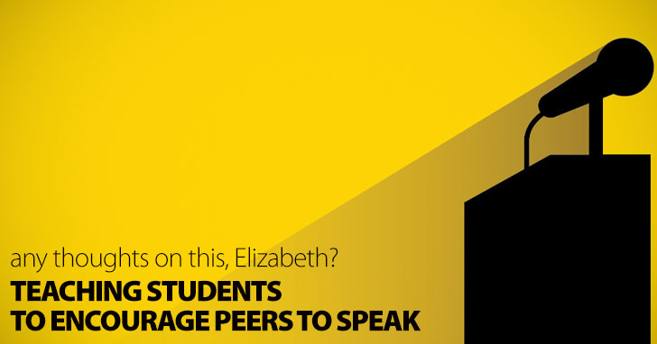 Any Thoughts on This, Elizabeth? Teaching Students to Encourage Peers to Speak