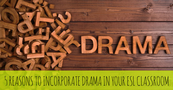 5 Reasons to Incorporate Drama in Your ESL Classroom