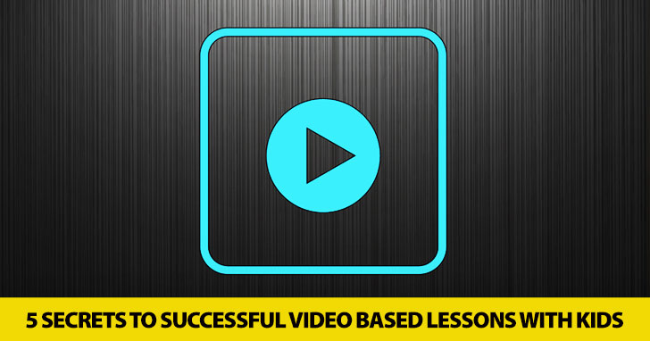 Go Ahead and Press Play: Secrets to Successful Video Based Lessons with Kids
