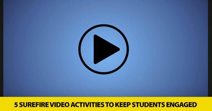 They Won’t Be Able to Look Away: 5 Surefire Video Activities to Keep Students Engaged