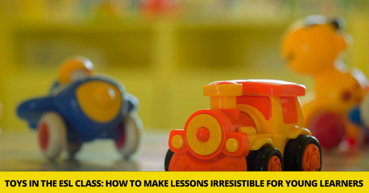 Toys in the ESL Class: How to Make Your Lessons Irresistible for Young Learners