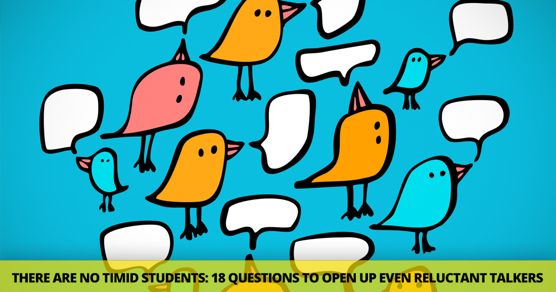 There Are No Timid Students: 18 Questions to Open Up Even Reluctant Talkers