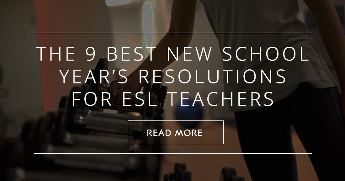The 9 Best New School Year’s Resolutions for ESL Teachers