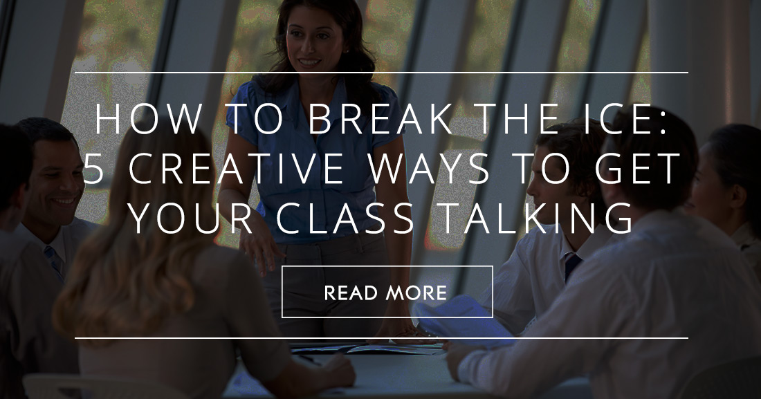 How To Break The Ice: 5 Creative Ways To Get Your Class Talking