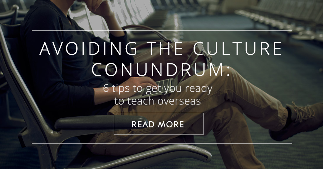 Avoiding the Culture Conundrum: 6 Tips to Get You Ready to Teach Overseas