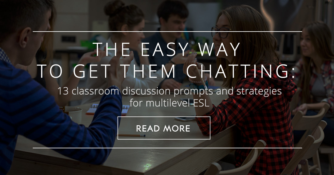 The Easy Way To Get Them Chatting: 13 Classroom Discussion Prompts and Strategies for Multilevel ESL