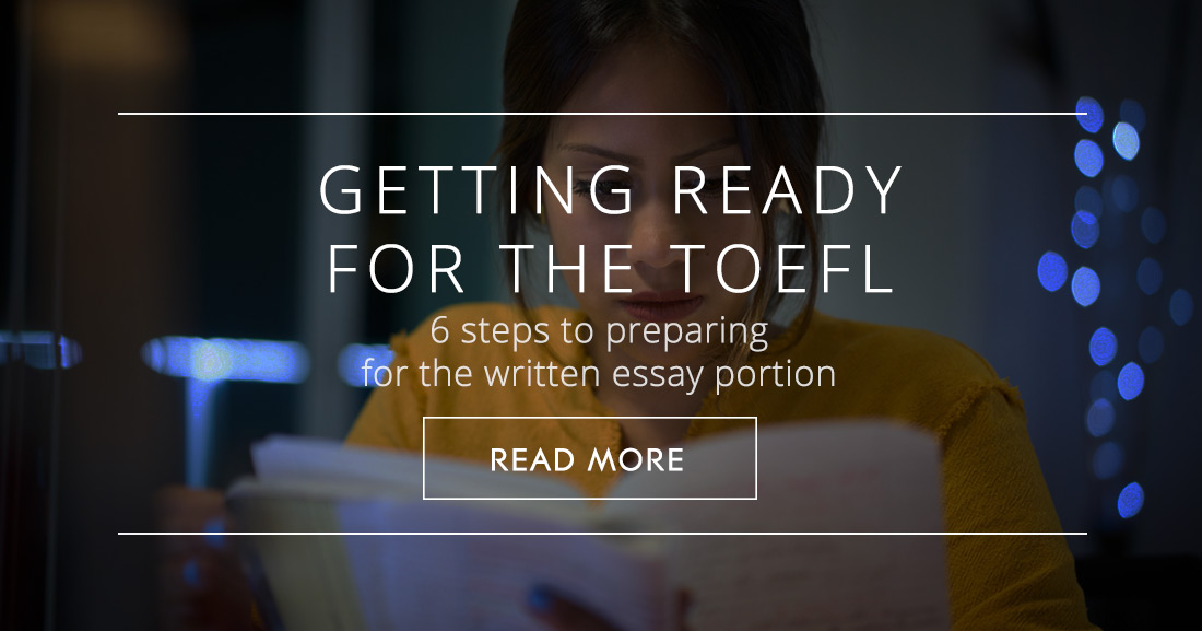 Getting Ready for the TOEFL: 6 Steps to Preparing for the Written Essay Portion