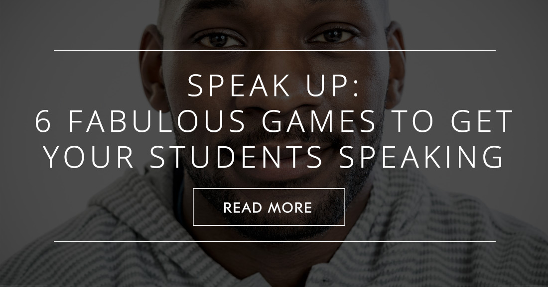 Speak Up 6 Fabulous Games To Get Your Students Speaking