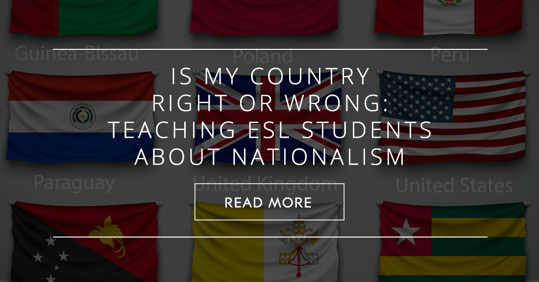 My Country Right or Wrong: Teaching ESL Students about Nationalism