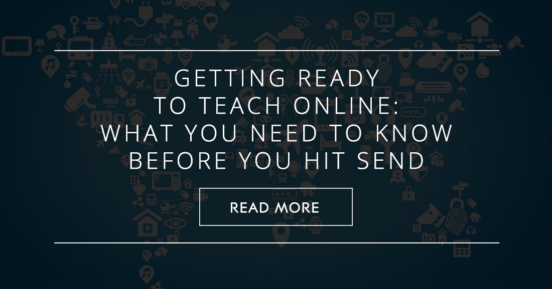 Getting Ready to Teach Online: What You Need to Know before You Hit Send