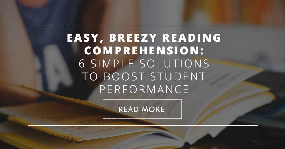 Easy, Breezy Reading Comprehension: 6 Simple Solutions to Boost Student Performance