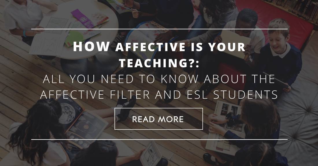 How Affective Is Your Teaching? All You Need to Know about the Affective Filter and ESL Students