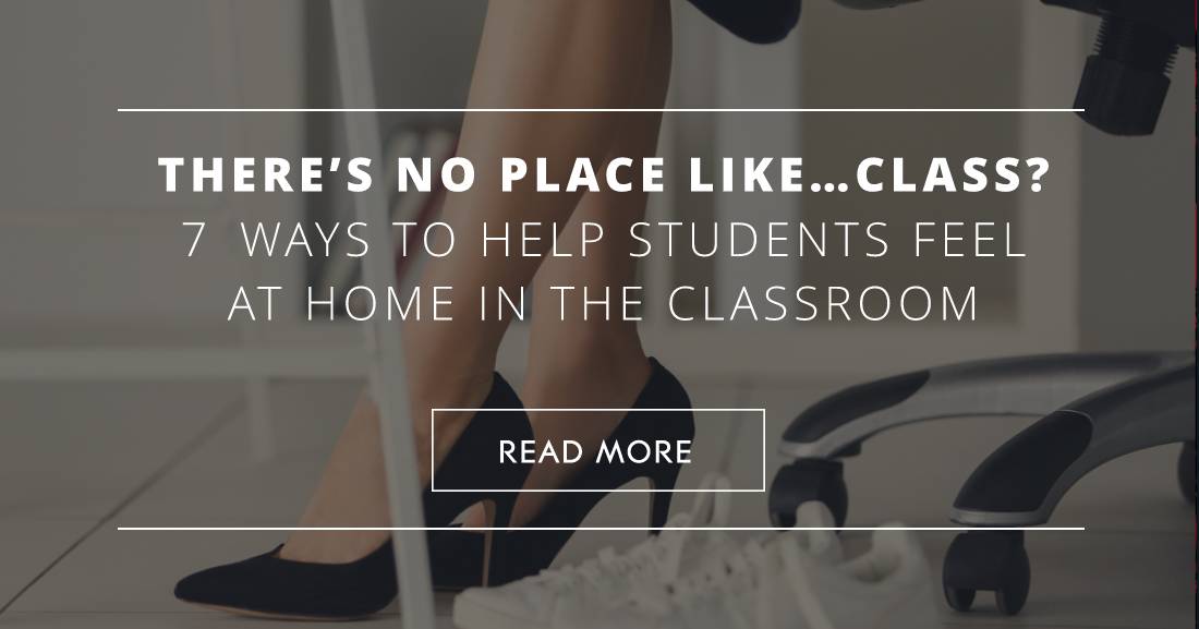 There’s No Place Like…Class?: 7 Ways to Help Students Feel at Home in the Classroom