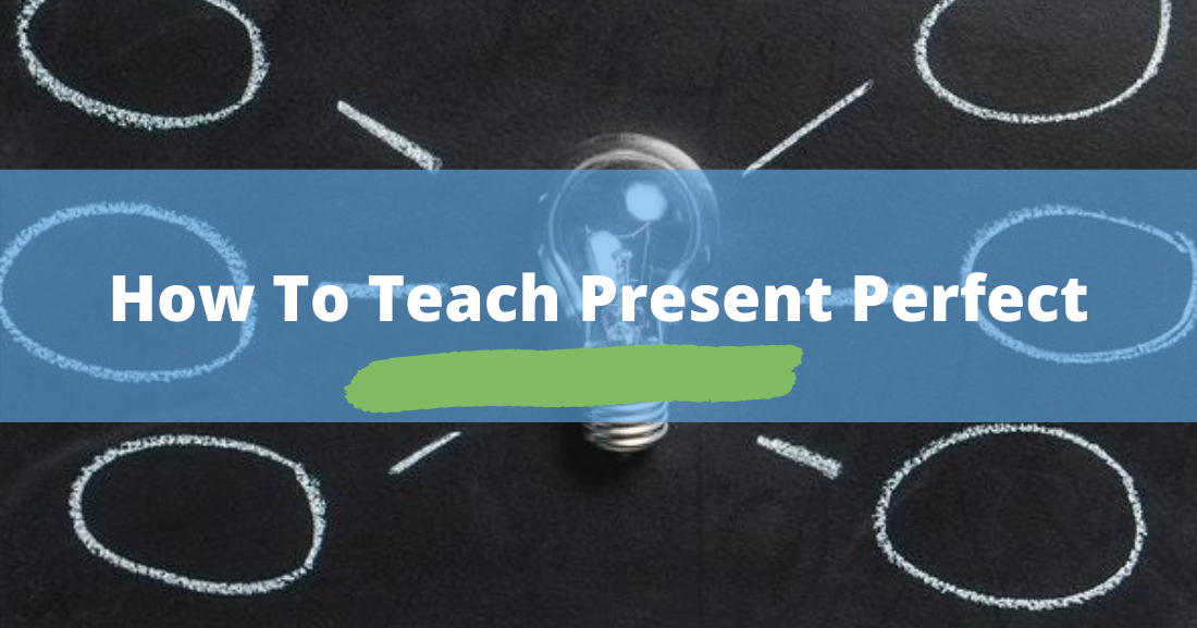 How To Teach Present Perfect Activities And Examples