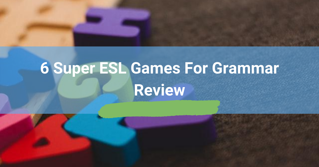 6 super esl games for grammar review