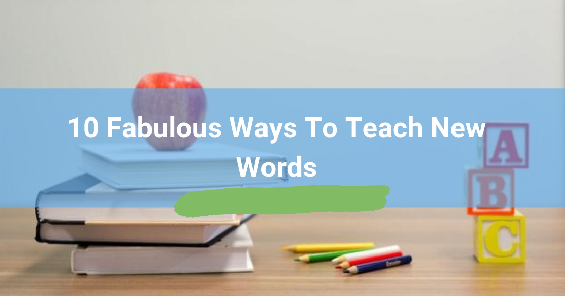 10 Fabulous Ways to Teach New Words