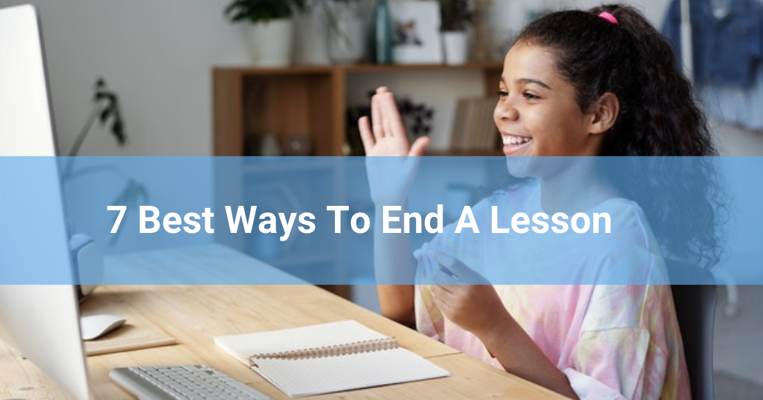 7 Best Ways to End a Lesson