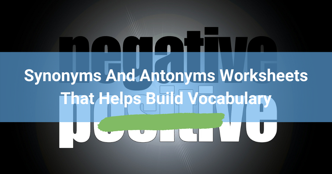 Synonyms And Antonyms Worksheets That Helps Build Vocabulary