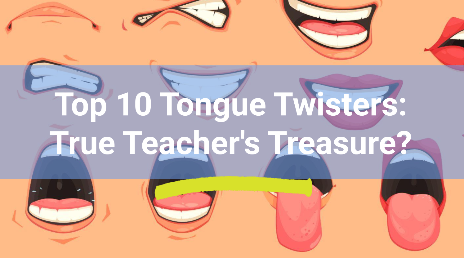 10 Top Tongue Twisters: True Teacher's Treasure?